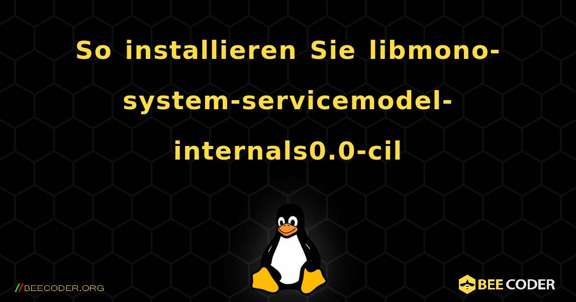 So installieren Sie libmono-system-servicemodel-internals0.0-cil . Linux