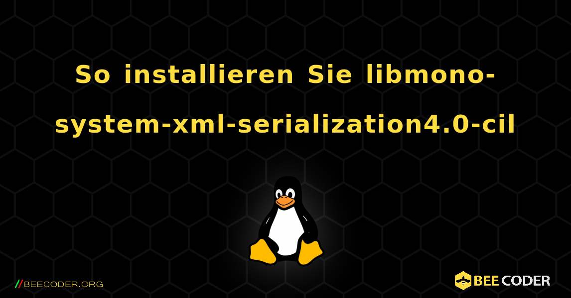 So installieren Sie libmono-system-xml-serialization4.0-cil . Linux