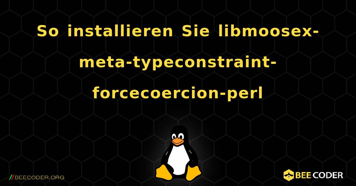 So installieren Sie libmoosex-meta-typeconstraint-forcecoercion-perl . Linux