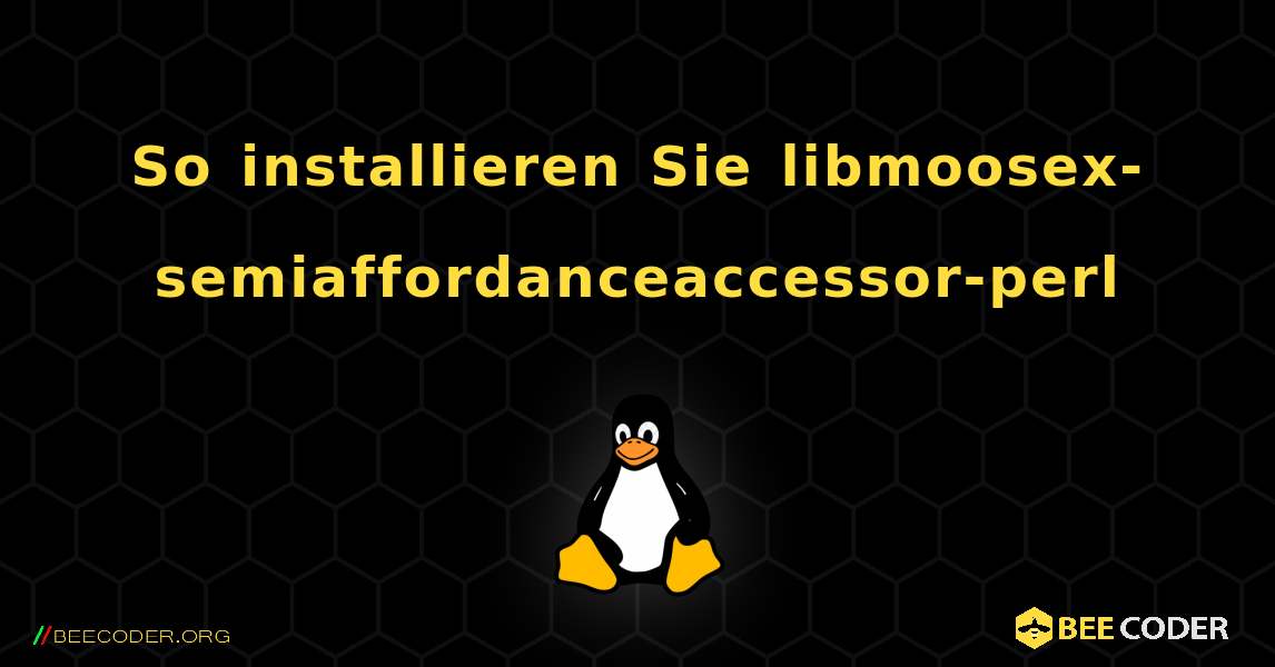 So installieren Sie libmoosex-semiaffordanceaccessor-perl . Linux