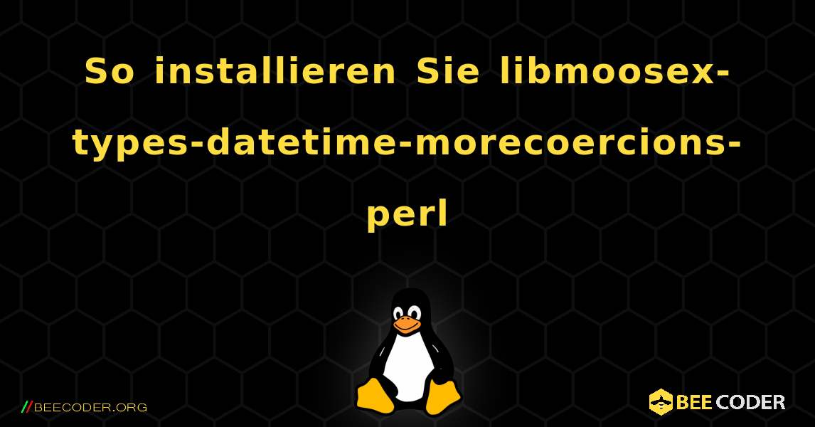 So installieren Sie libmoosex-types-datetime-morecoercions-perl . Linux