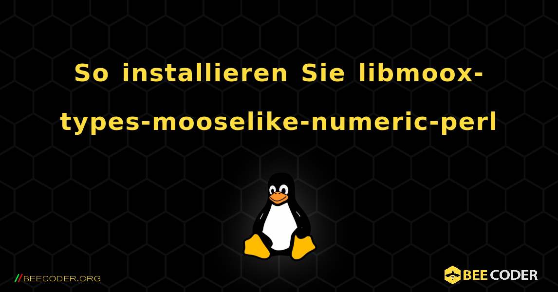 So installieren Sie libmoox-types-mooselike-numeric-perl . Linux