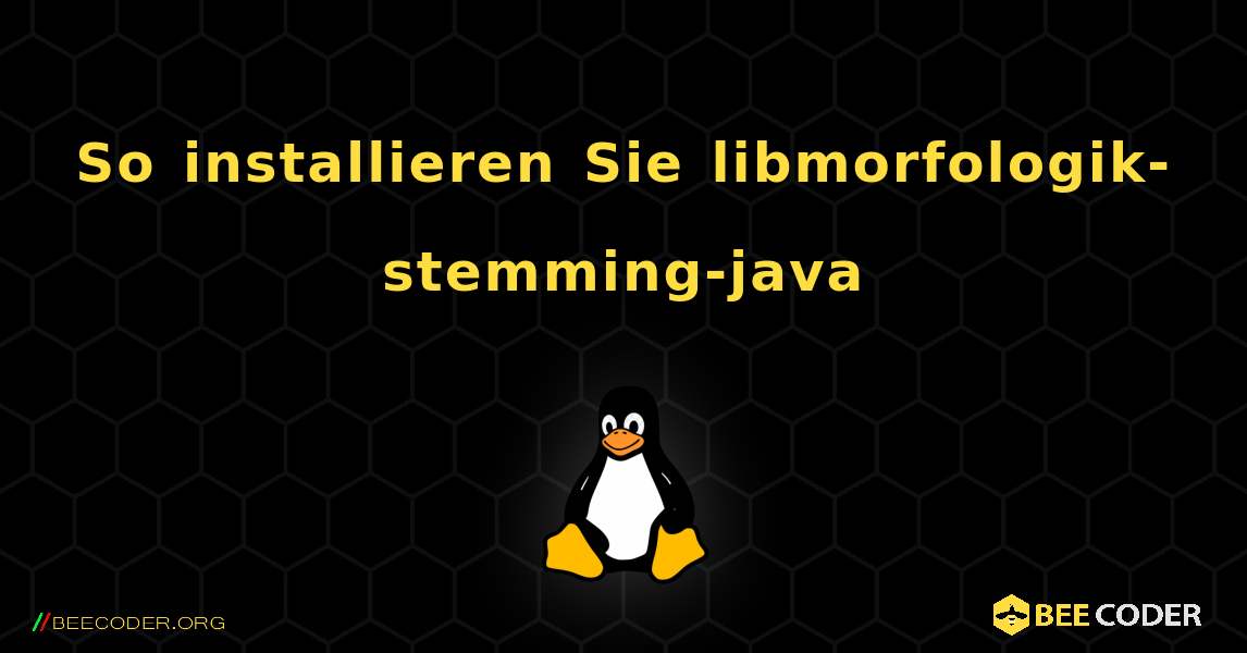 So installieren Sie libmorfologik-stemming-java . Linux