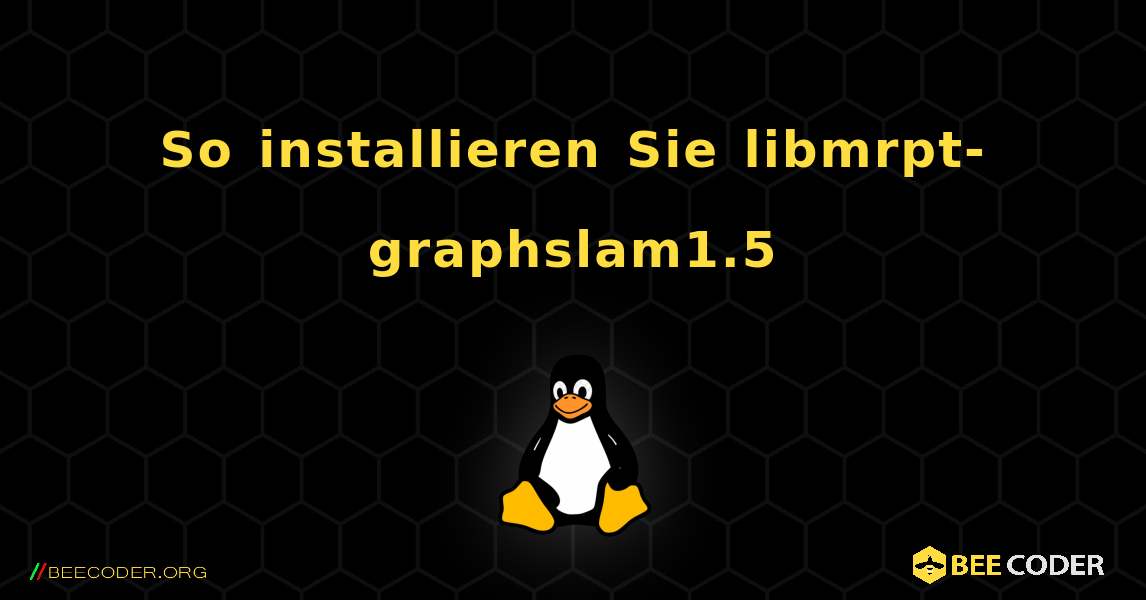 So installieren Sie libmrpt-graphslam1.5 . Linux