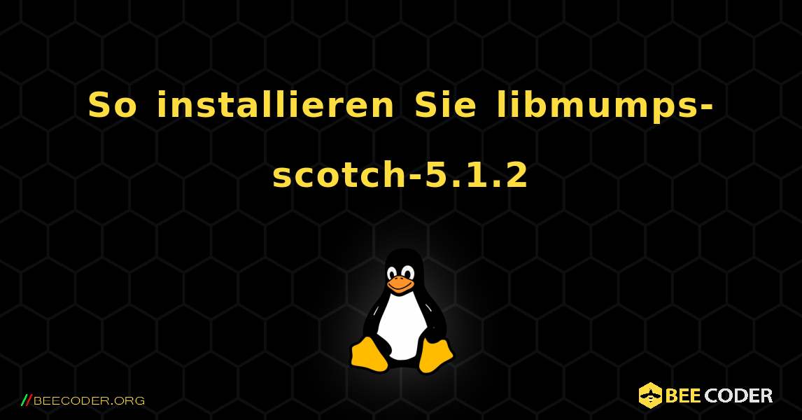 So installieren Sie libmumps-scotch-5.1.2 . Linux