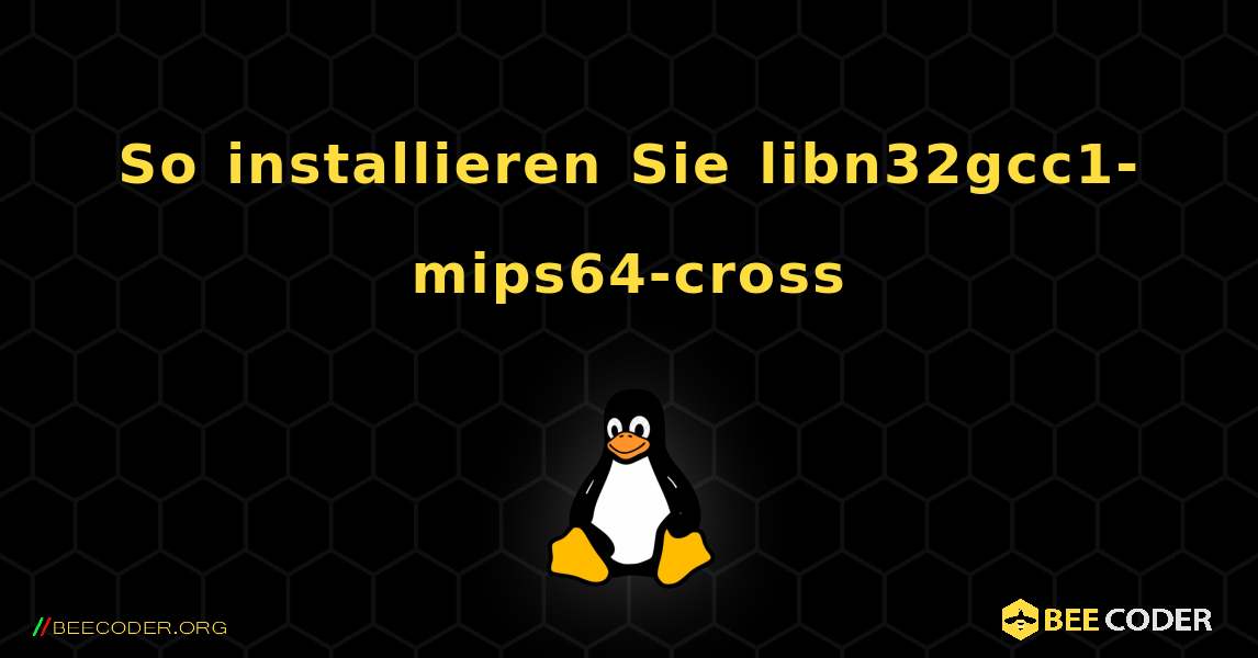 So installieren Sie libn32gcc1-mips64-cross . Linux