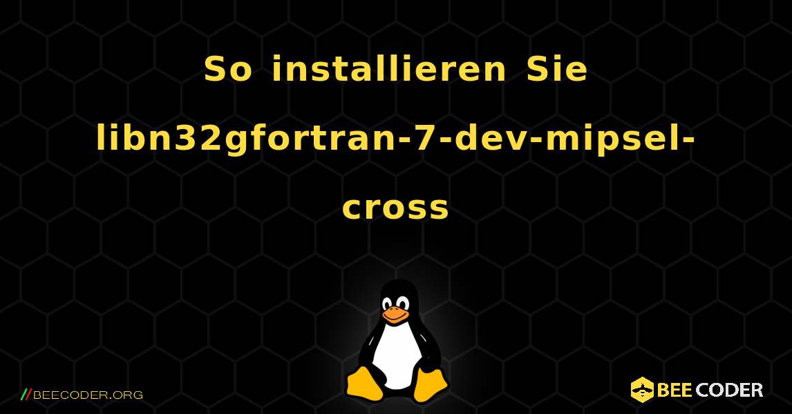 So installieren Sie libn32gfortran-7-dev-mipsel-cross . Linux