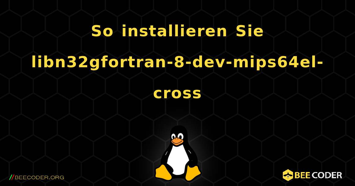 So installieren Sie libn32gfortran-8-dev-mips64el-cross . Linux