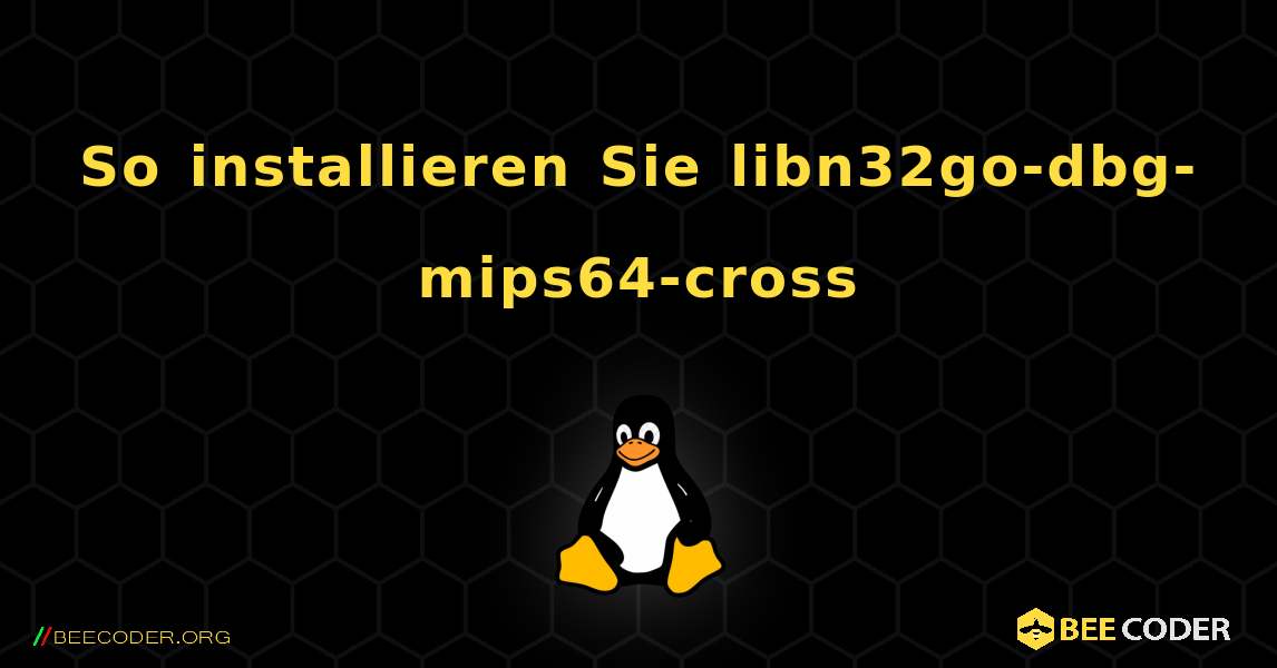 So installieren Sie libn32go-dbg-mips64-cross . Linux