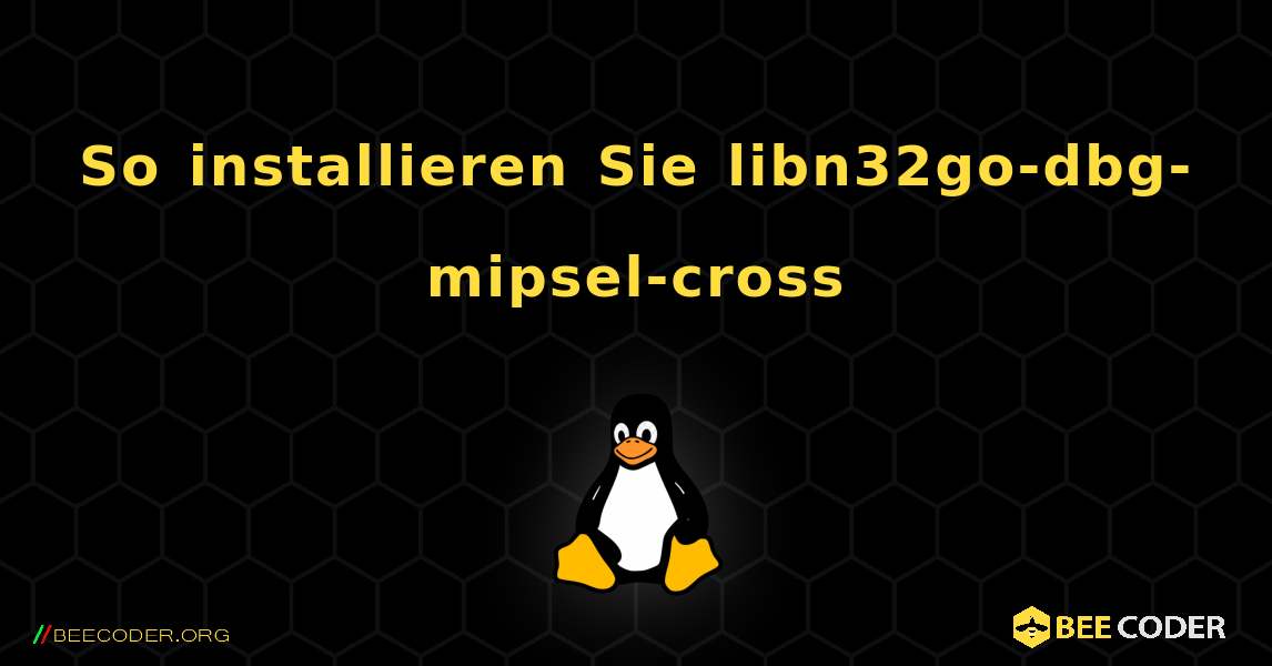 So installieren Sie libn32go-dbg-mipsel-cross . Linux