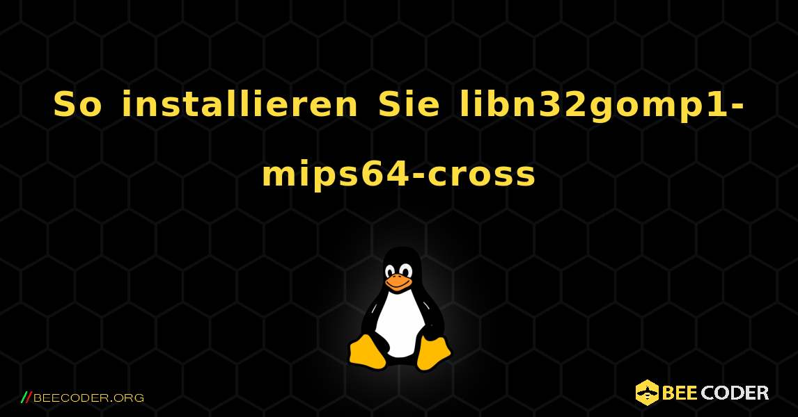 So installieren Sie libn32gomp1-mips64-cross . Linux