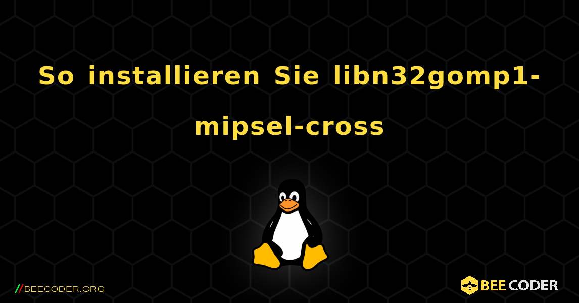 So installieren Sie libn32gomp1-mipsel-cross . Linux