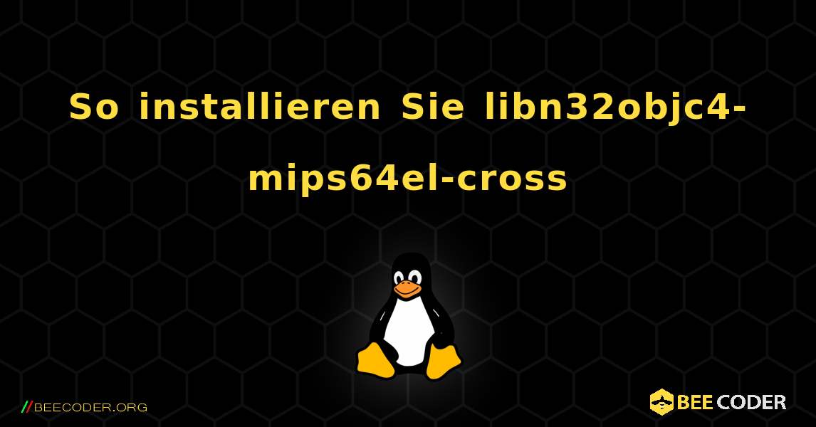So installieren Sie libn32objc4-mips64el-cross . Linux