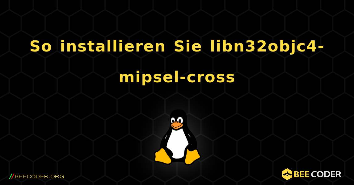 So installieren Sie libn32objc4-mipsel-cross . Linux