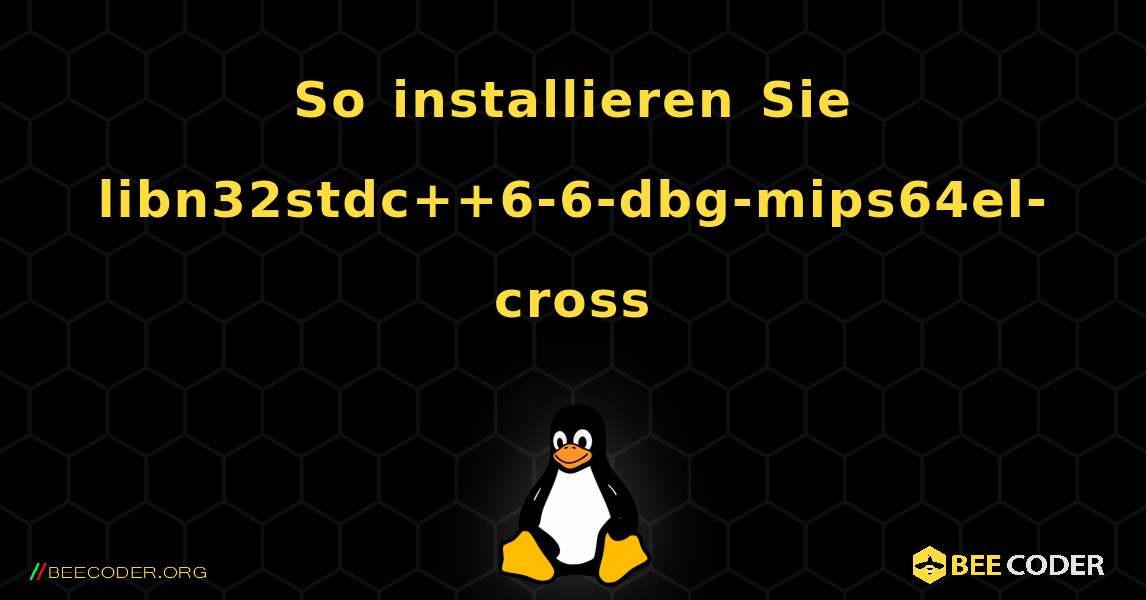 So installieren Sie libn32stdc++6-6-dbg-mips64el-cross . Linux