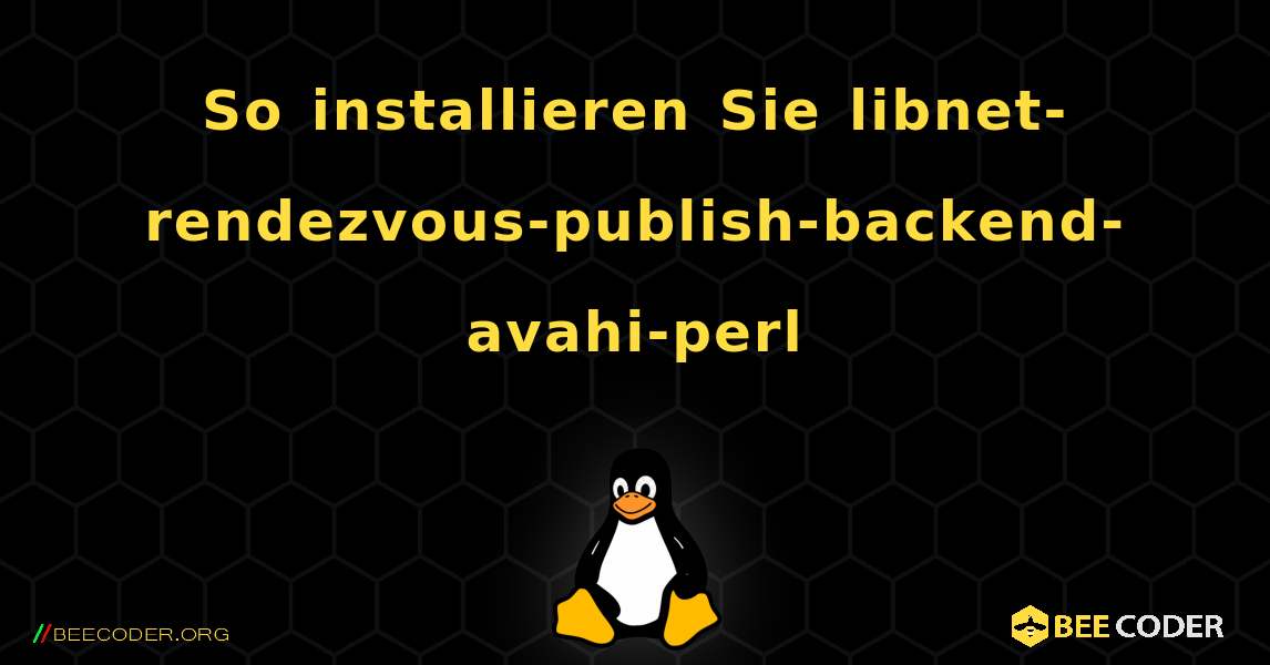 So installieren Sie libnet-rendezvous-publish-backend-avahi-perl . Linux