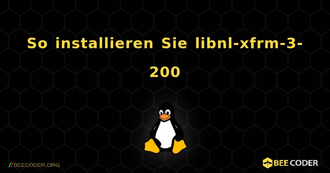 So installieren Sie libnl-xfrm-3-200 . Linux