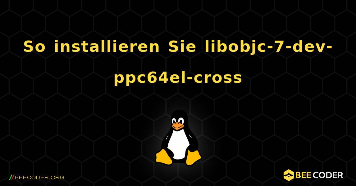 So installieren Sie libobjc-7-dev-ppc64el-cross . Linux