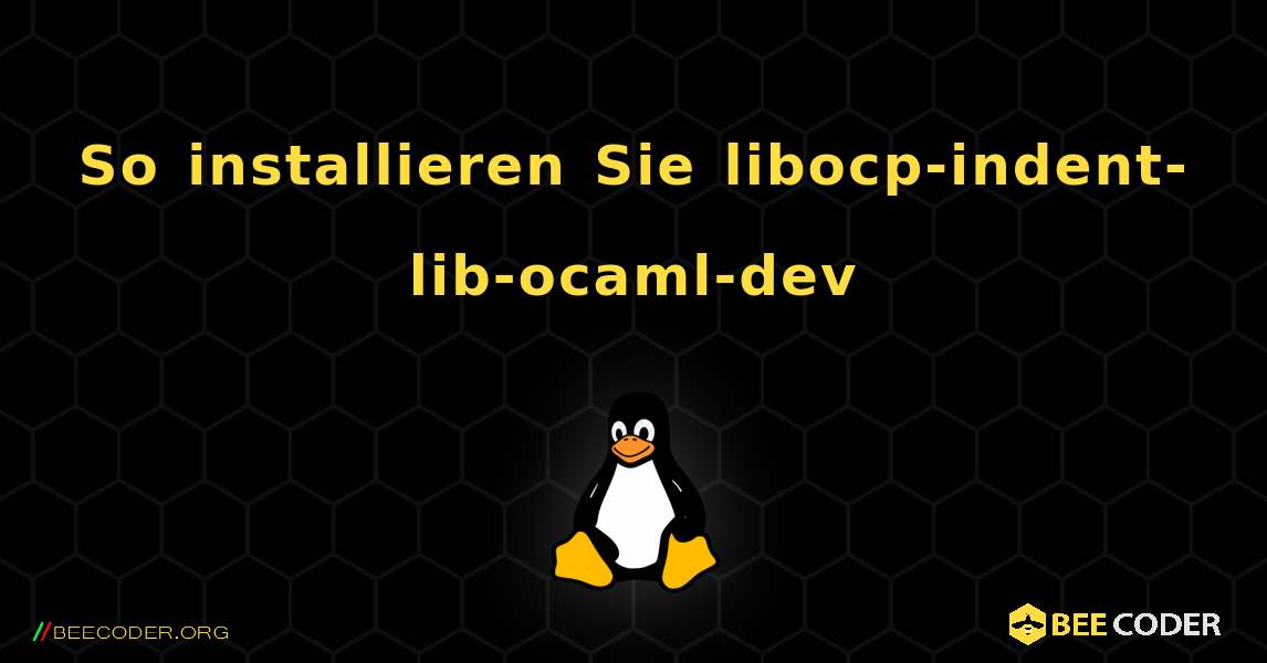 So installieren Sie libocp-indent-lib-ocaml-dev . Linux