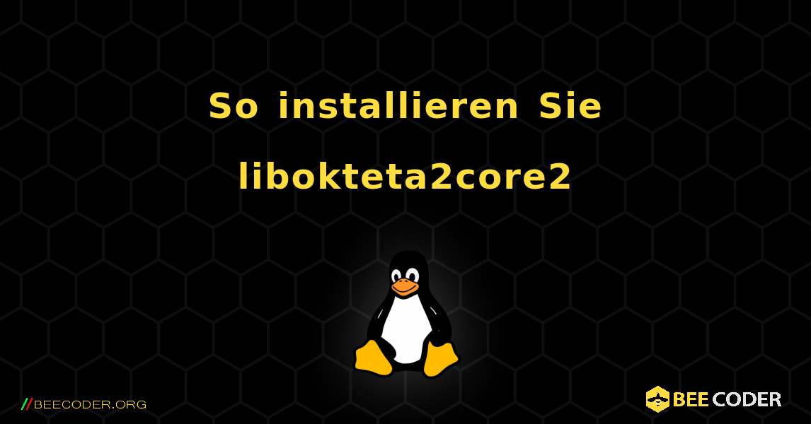 So installieren Sie libokteta2core2 . Linux