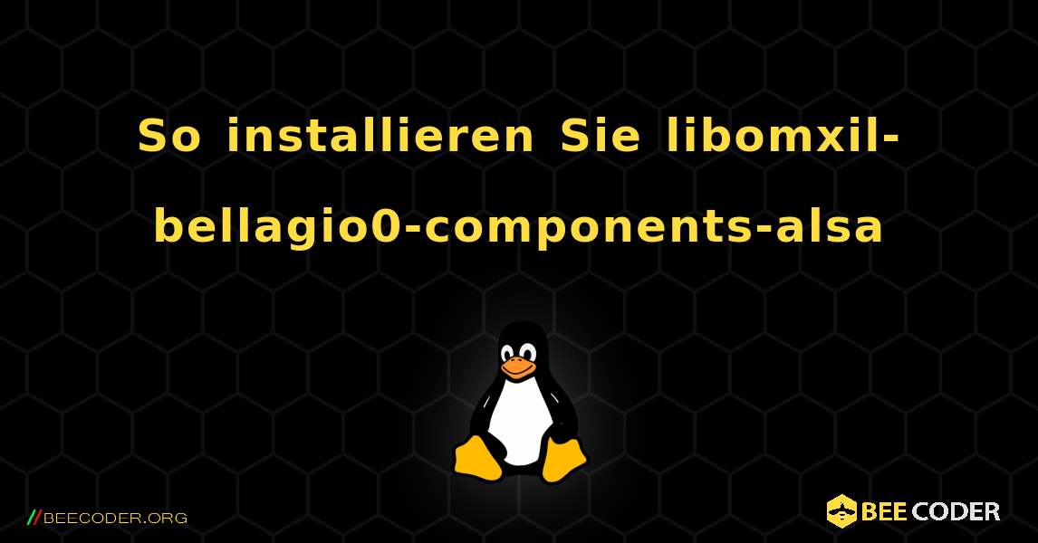 So installieren Sie libomxil-bellagio0-components-alsa . Linux