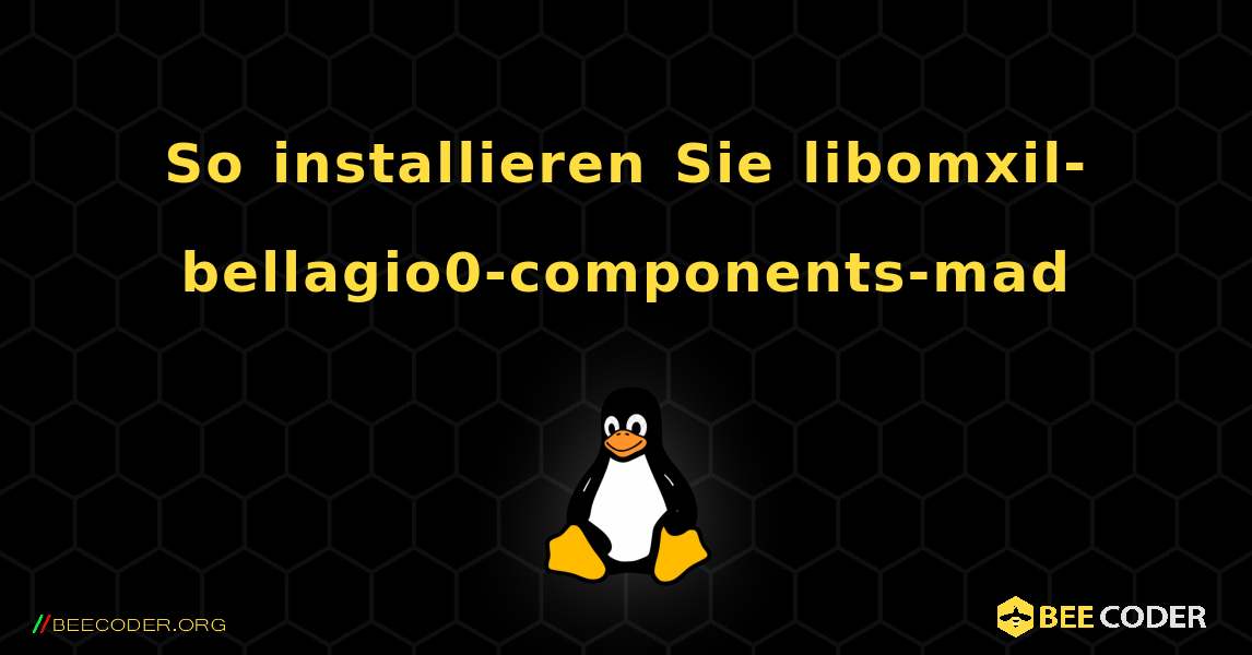 So installieren Sie libomxil-bellagio0-components-mad . Linux