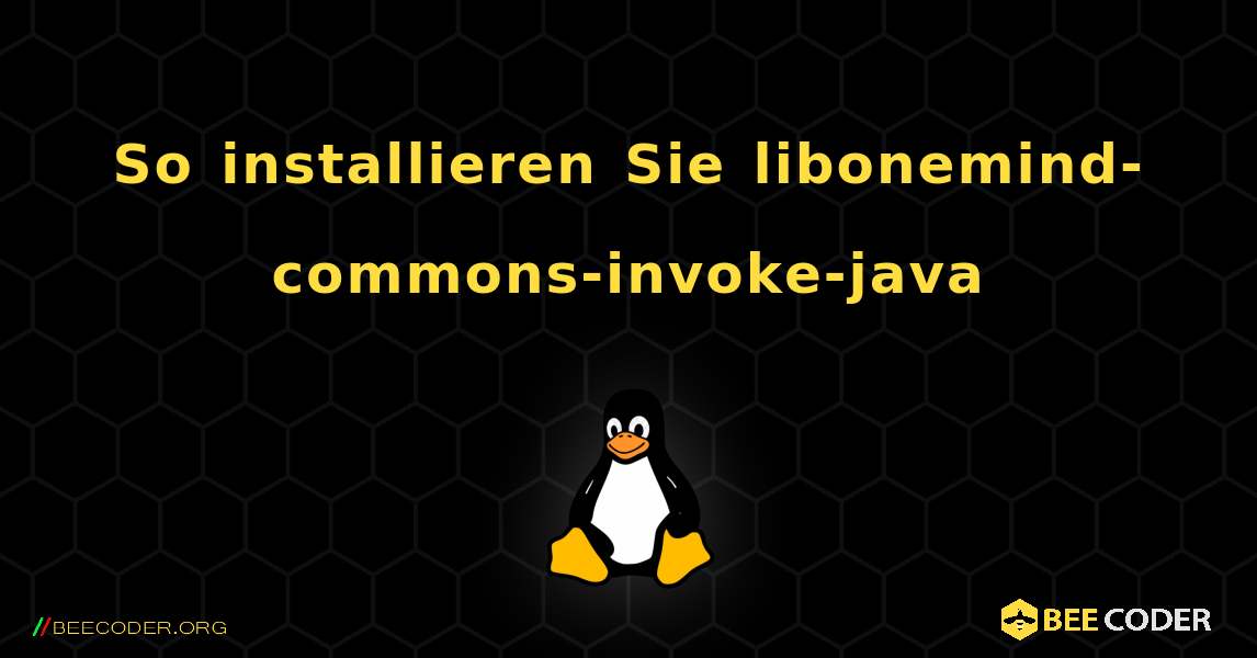 So installieren Sie libonemind-commons-invoke-java . Linux