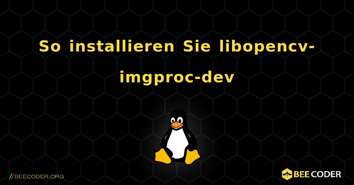 So installieren Sie libopencv-imgproc-dev . Linux