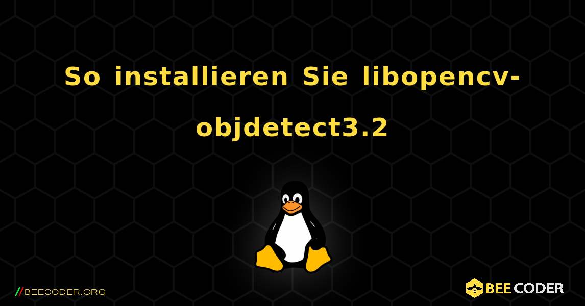 So installieren Sie libopencv-objdetect3.2 . Linux
