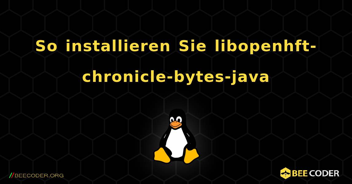 So installieren Sie libopenhft-chronicle-bytes-java . Linux