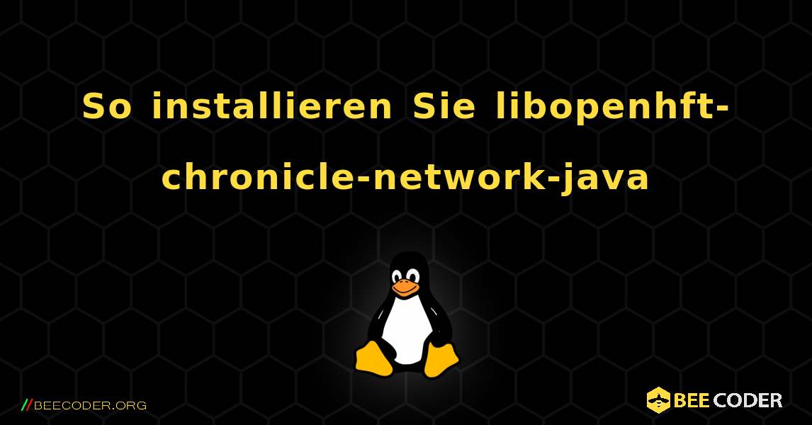 So installieren Sie libopenhft-chronicle-network-java . Linux