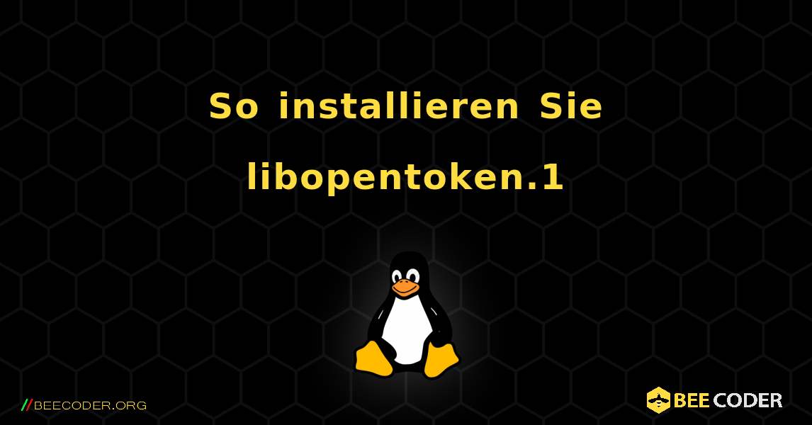 So installieren Sie libopentoken.1 . Linux