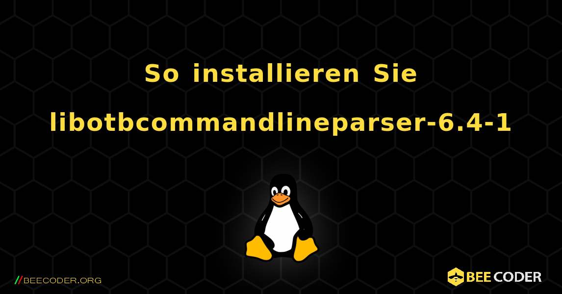 So installieren Sie libotbcommandlineparser-6.4-1 . Linux