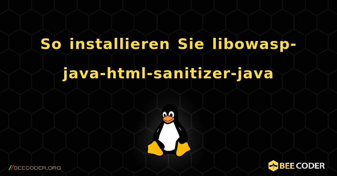 So installieren Sie libowasp-java-html-sanitizer-java . Linux