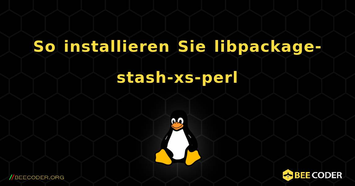 So installieren Sie libpackage-stash-xs-perl . Linux