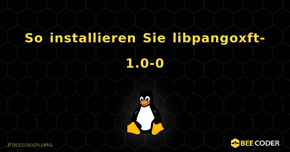 So installieren Sie libpangoxft-1.0-0 . Linux