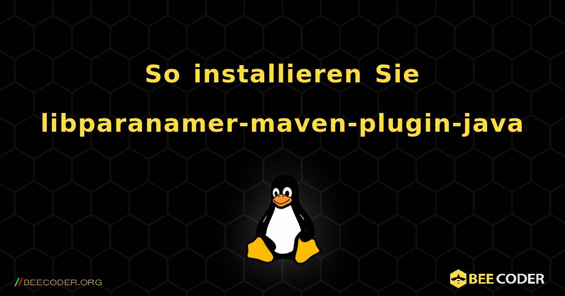 So installieren Sie libparanamer-maven-plugin-java . Linux