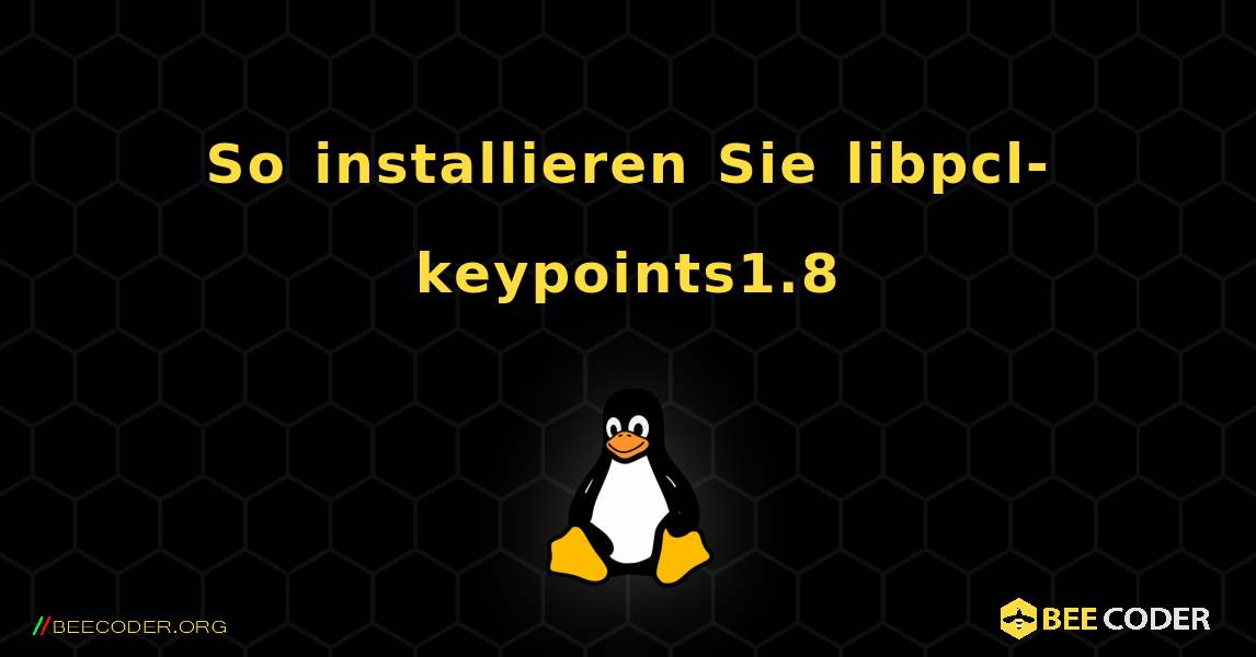 So installieren Sie libpcl-keypoints1.8 . Linux