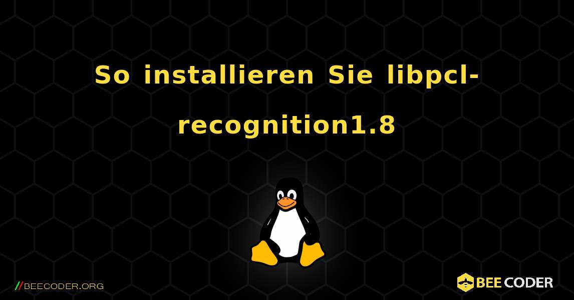 So installieren Sie libpcl-recognition1.8 . Linux