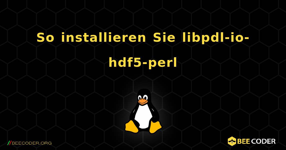 So installieren Sie libpdl-io-hdf5-perl . Linux