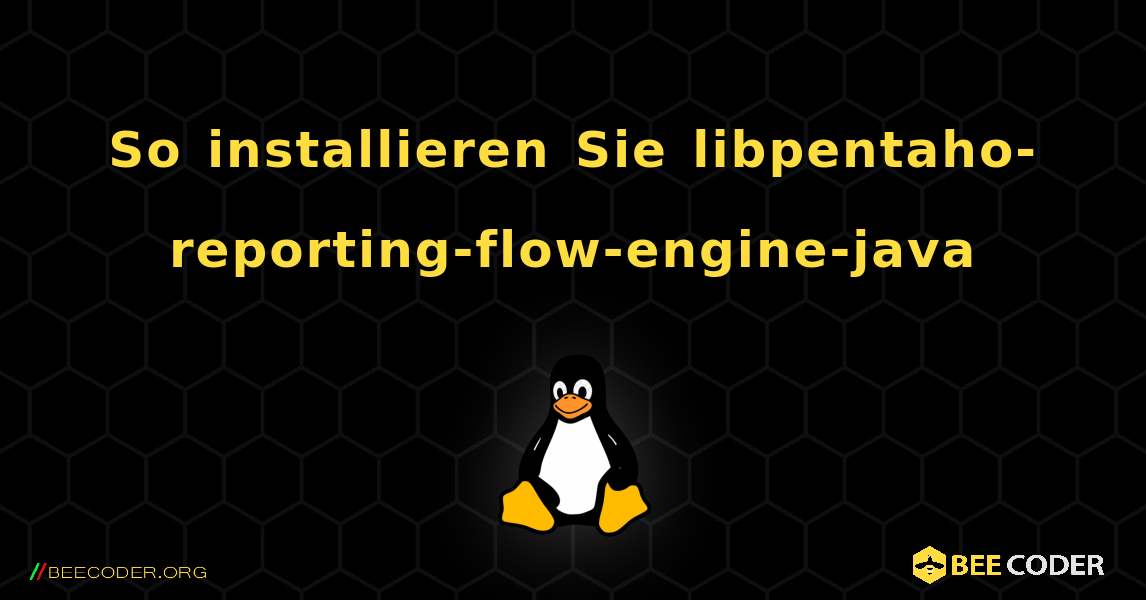 So installieren Sie libpentaho-reporting-flow-engine-java . Linux