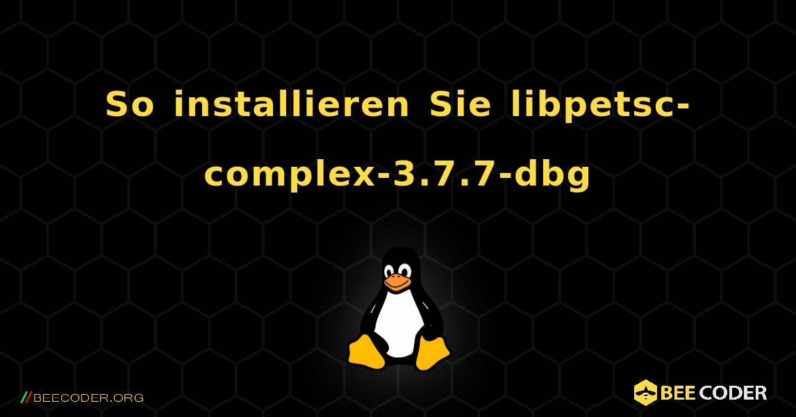 So installieren Sie libpetsc-complex-3.7.7-dbg . Linux