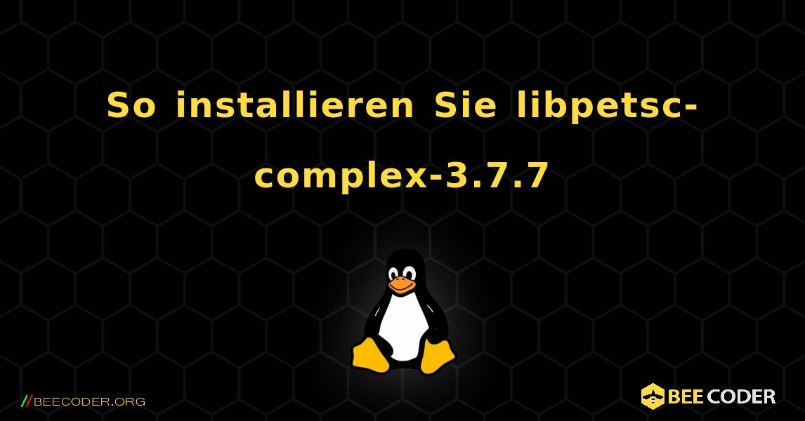 So installieren Sie libpetsc-complex-3.7.7 . Linux