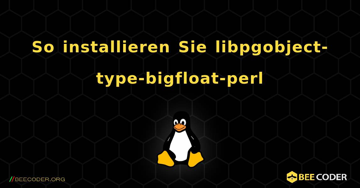 So installieren Sie libpgobject-type-bigfloat-perl . Linux