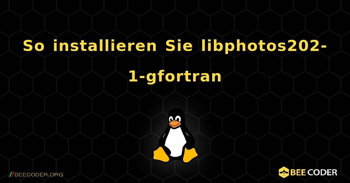 So installieren Sie libphotos202-1-gfortran . Linux