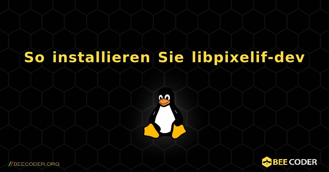 So installieren Sie libpixelif-dev . Linux
