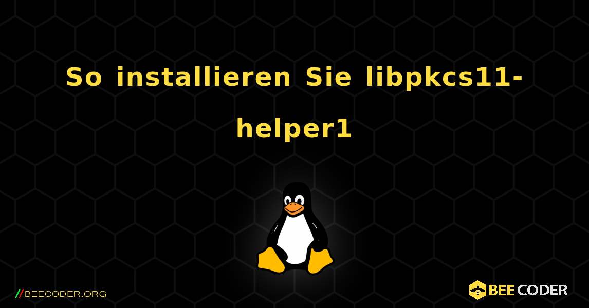 So installieren Sie libpkcs11-helper1 . Linux