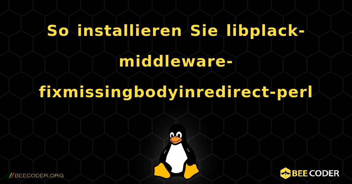 So installieren Sie libplack-middleware-fixmissingbodyinredirect-perl . Linux