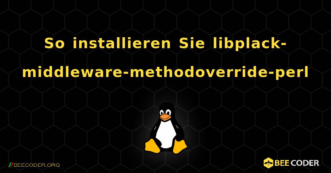 So installieren Sie libplack-middleware-methodoverride-perl . Linux
