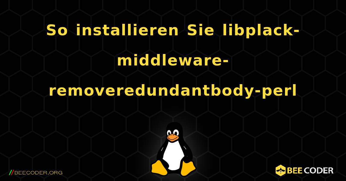 So installieren Sie libplack-middleware-removeredundantbody-perl . Linux